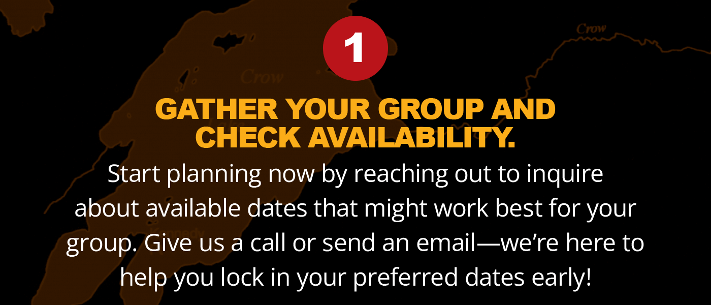 1 - GATHER YOUR GROUP AND INQUIRE ABOUT AVAILABILITY.
