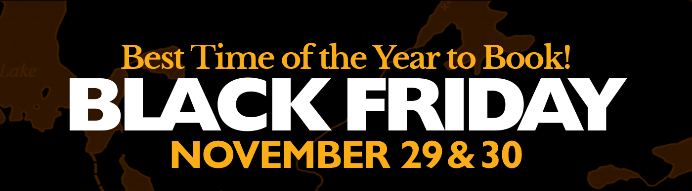 Best Time of the Year to Book! BLACK FRIDAY NOVEMBER 29 & 30