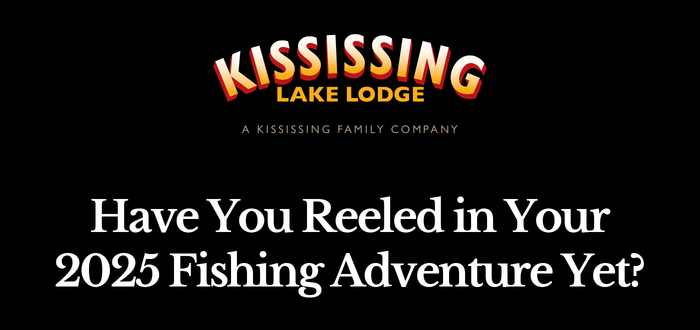 Kississing Lake Lodge - Have You Reeled in Your 2025 Fishing Adventure Yet?