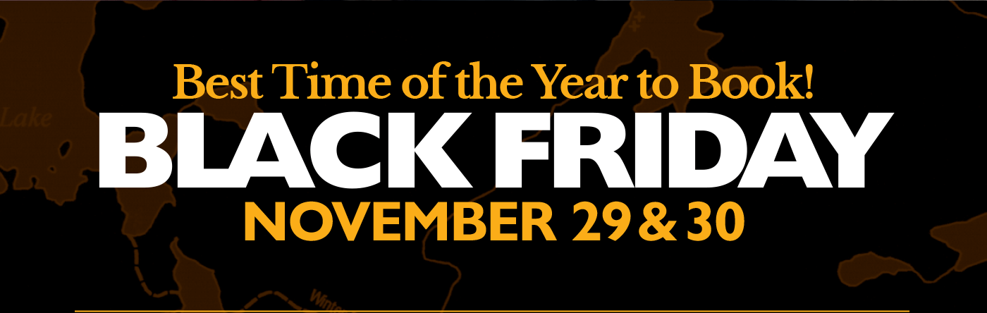 Best Time of the Year to Book! BLACK FRIDAY NOVEMBER 29 & 30