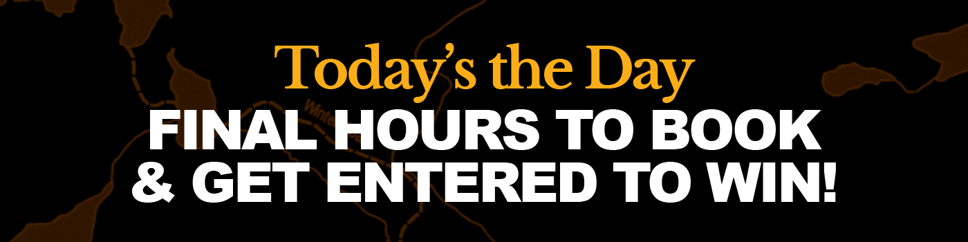 Today’s the Day, Final Hours to Book and Get Entered to Win