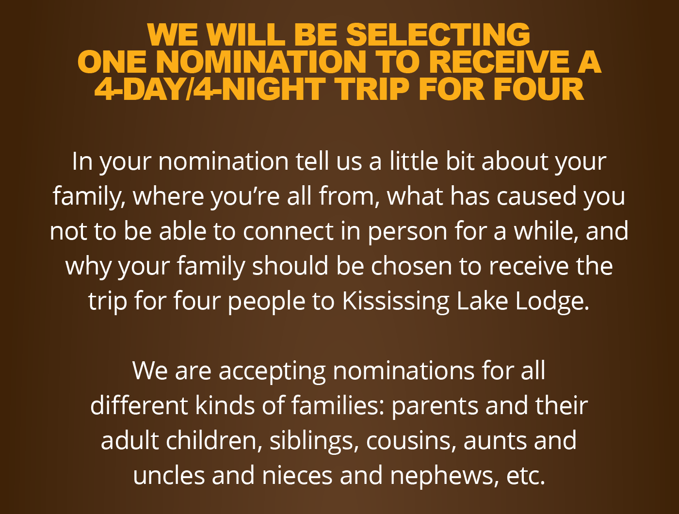 We will be selecting one nomination to receive a 4-day/4-night trip for four